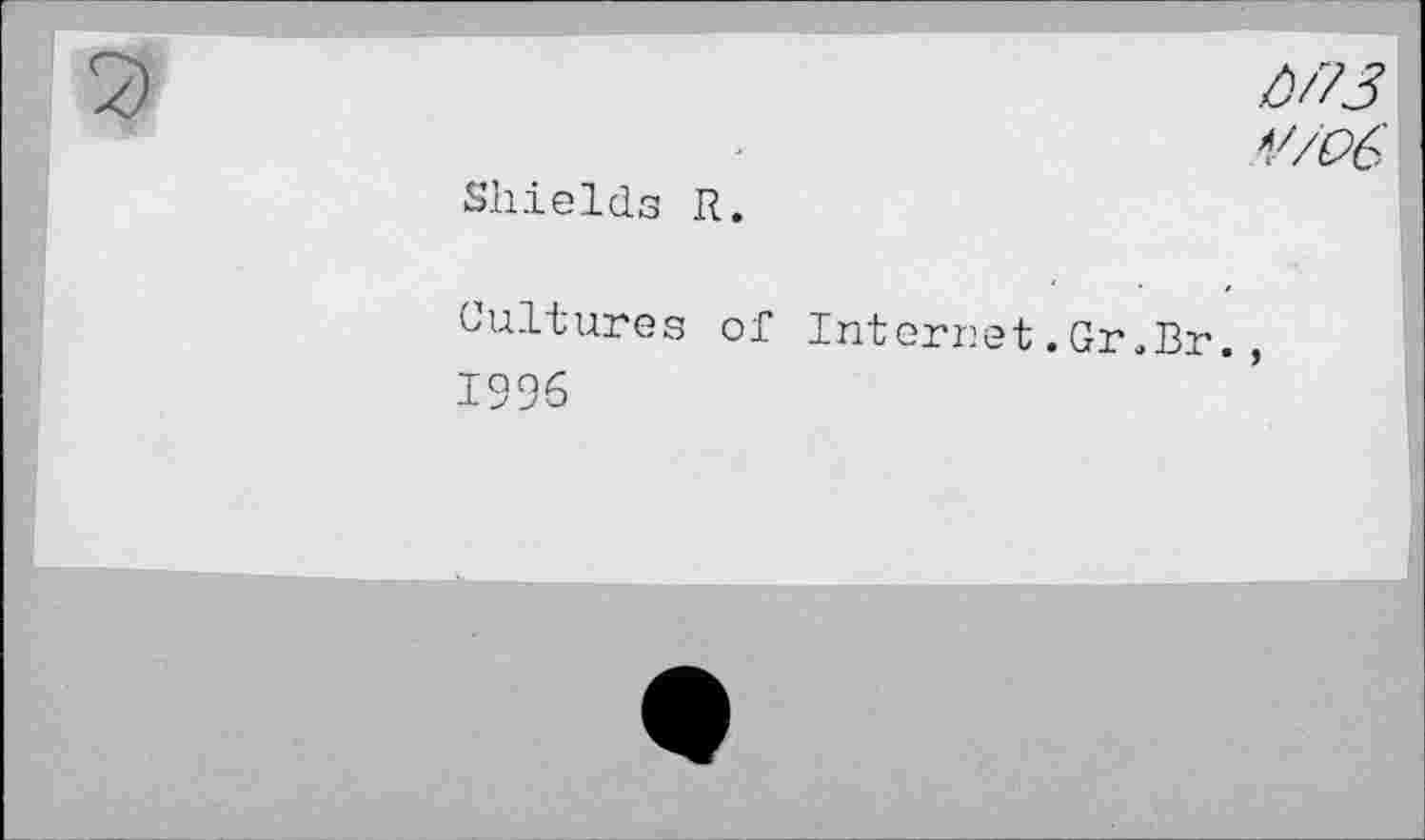 ﻿Shields R.
A/73
V/O6
Cultures of Internet.Gr.Br., 1996